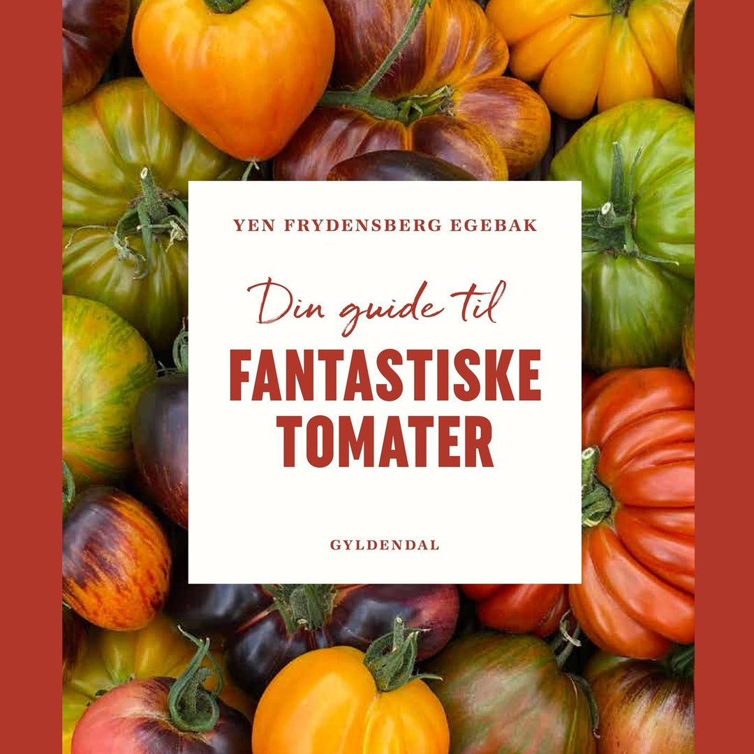 Din Guide Til Fantastiske Tomater - af Yen Frydensberg Egebak